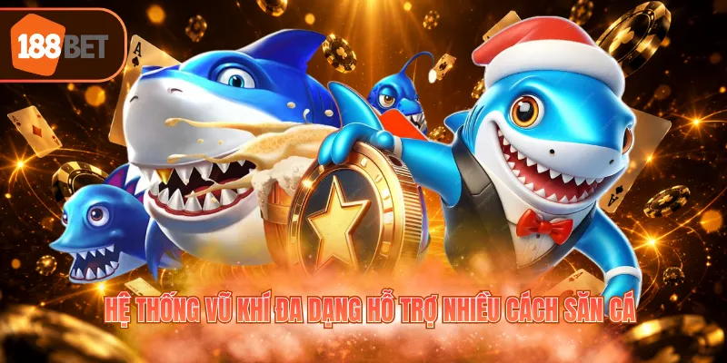 Hệ thống vũ khí đa dạng hỗ trợ nhiều cách săn cá
